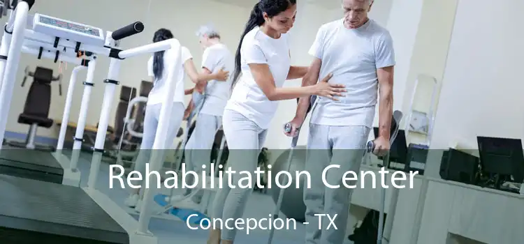 Rehabilitation Center Concepcion - TX