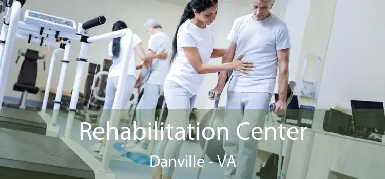 Rehabilitation Center Danville - VA
