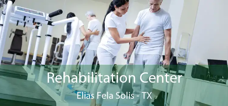Rehabilitation Center Elias Fela Solis - TX