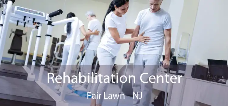Rehabilitation Center Fair Lawn - NJ