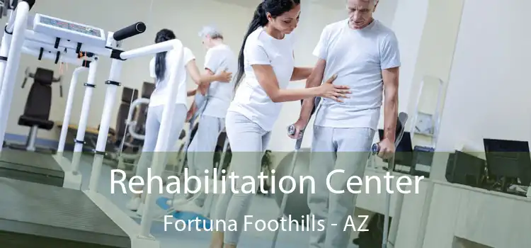 Rehabilitation Center Fortuna Foothills - AZ