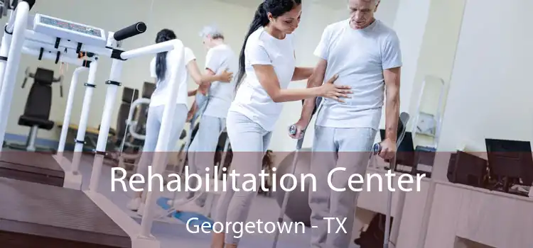 Rehabilitation Center Georgetown - TX