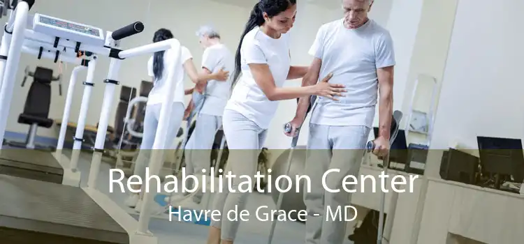 Rehabilitation Center Havre de Grace - MD