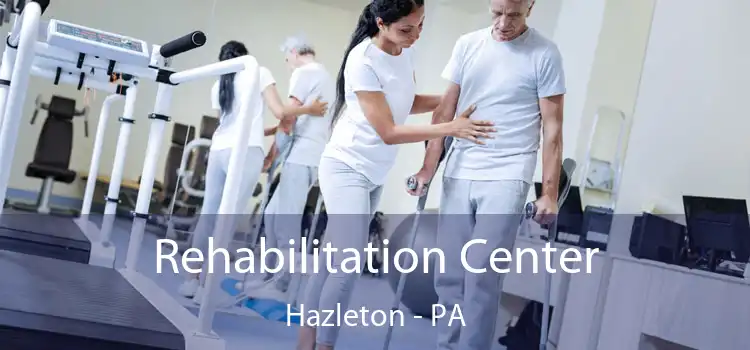 Rehabilitation Center Hazleton - PA