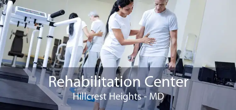 Rehabilitation Center Hillcrest Heights - MD