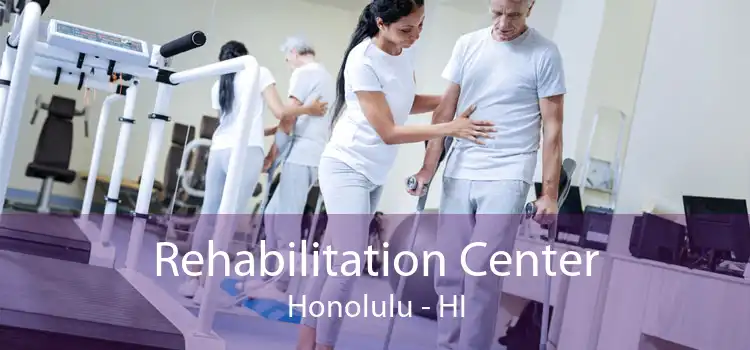 Rehabilitation Center Honolulu - HI