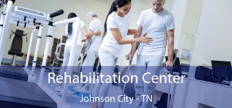 Rehabilitation Center Johnson City - TN