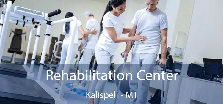 Rehabilitation Center Kalispell - MT