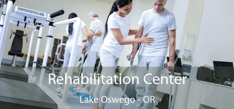 Rehabilitation Center Lake Oswego - OR