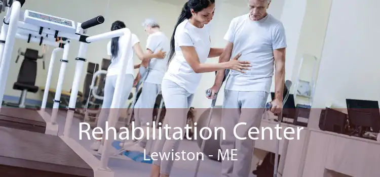 Rehabilitation Center Lewiston - ME