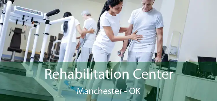 Rehabilitation Center Manchester - OK