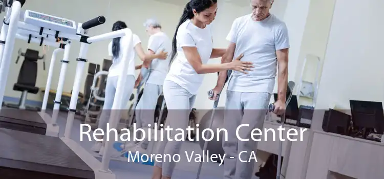  Rehabilitation Center Moreno Valley - CA