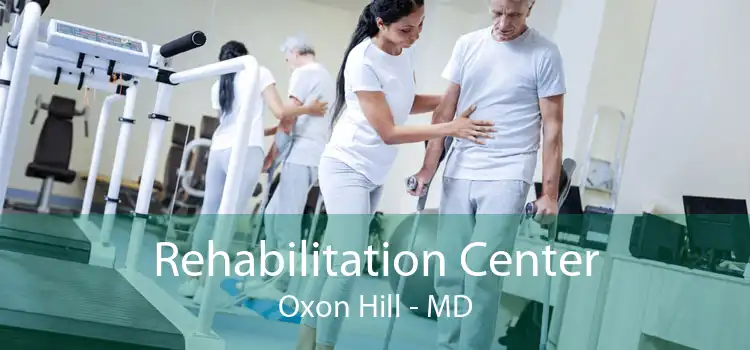 Rehabilitation Center Oxon Hill - MD