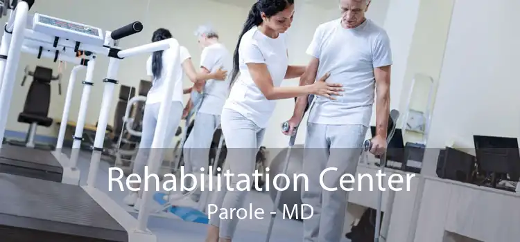 Rehabilitation Center Parole - MD