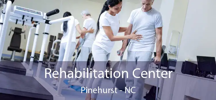 Rehabilitation Center Pinehurst - NC