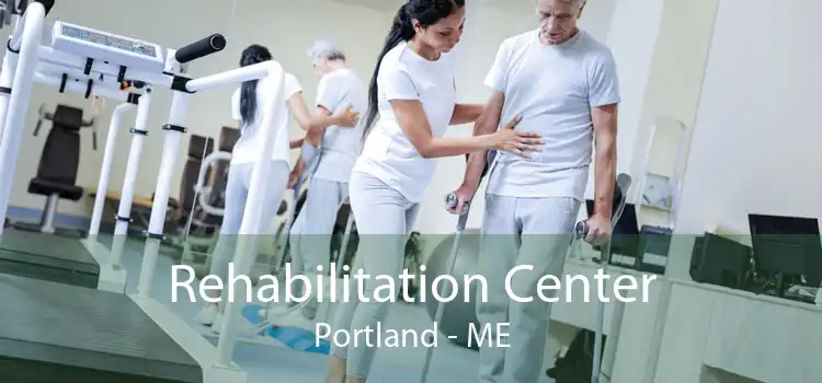 Rehabilitation Center Portland - ME
