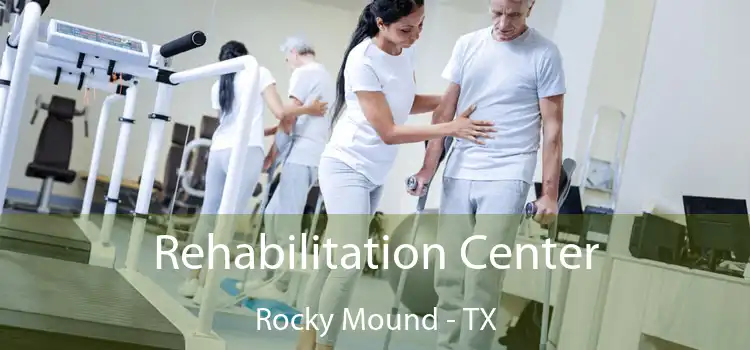 Rehabilitation Center Rocky Mound - TX