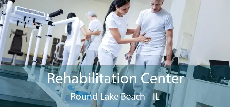 Rehabilitation Center Round Lake Beach - IL