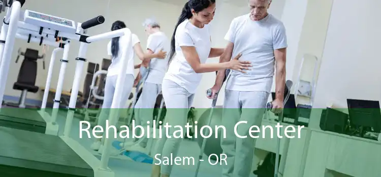 Rehabilitation Center Salem - OR