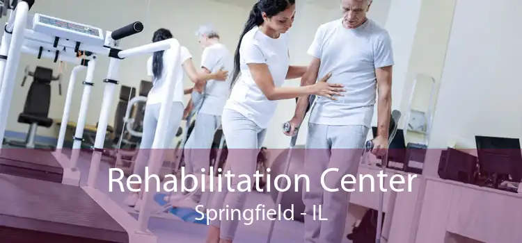 Rehabilitation Center Springfield - IL