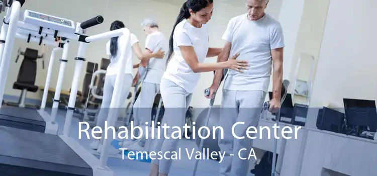 Rehabilitation Center Temescal Valley - CA