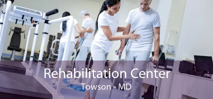 Rehabilitation Center Towson - MD