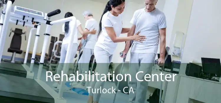  Rehabilitation Center Turlock - CA