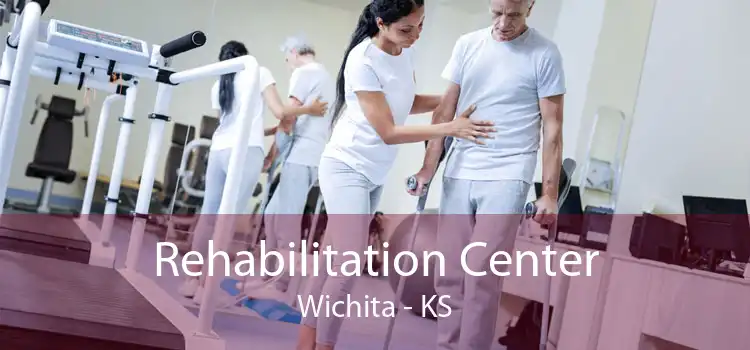 Rehabilitation Center Wichita - KS
